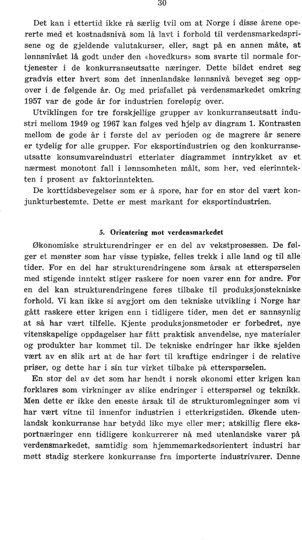 Dette bildet endret seg gradvis etter hvert som det innenlandske lønnsnivå beveget seg oppover i de følgende år.