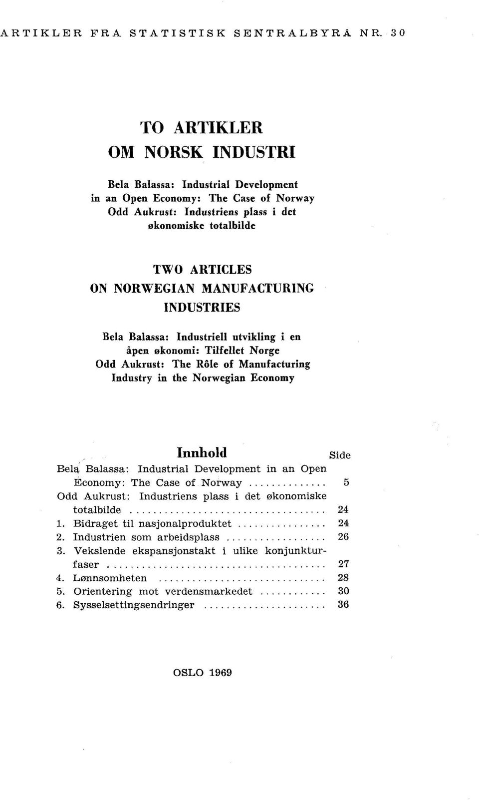 MANUFACTURING INDUSTRIES Bela Balassa: Industriell utvikling i en åpen økonomi: Tilfellet Norge Odd Aukrust: The Role of Manufacturing Industry in the Norwegian Economy Innhold Side Bela