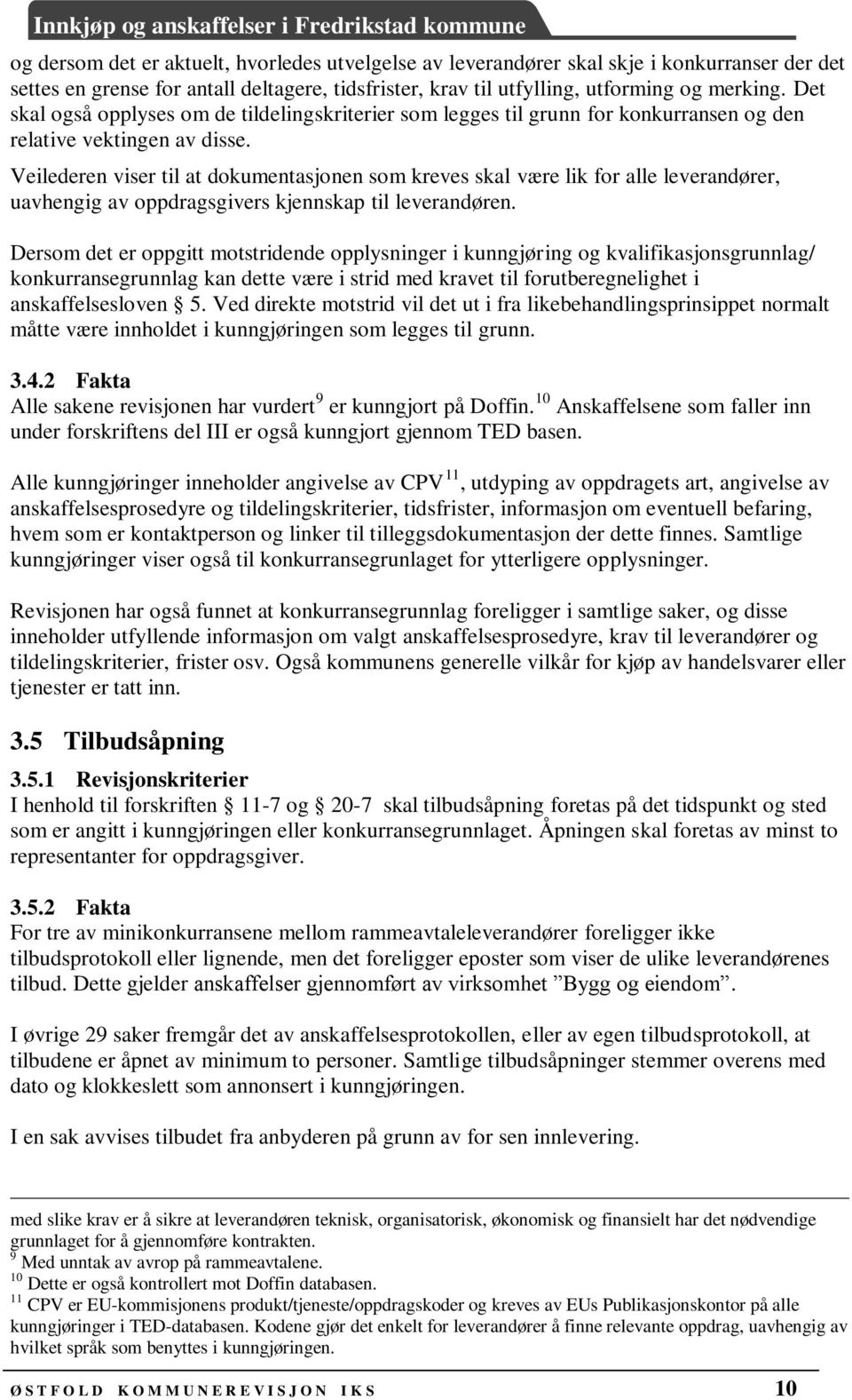 Veilederen viser til at dokumentasjonen som kreves skal være lik for alle leverandører, uavhengig av oppdragsgivers kjennskap til leverandøren.