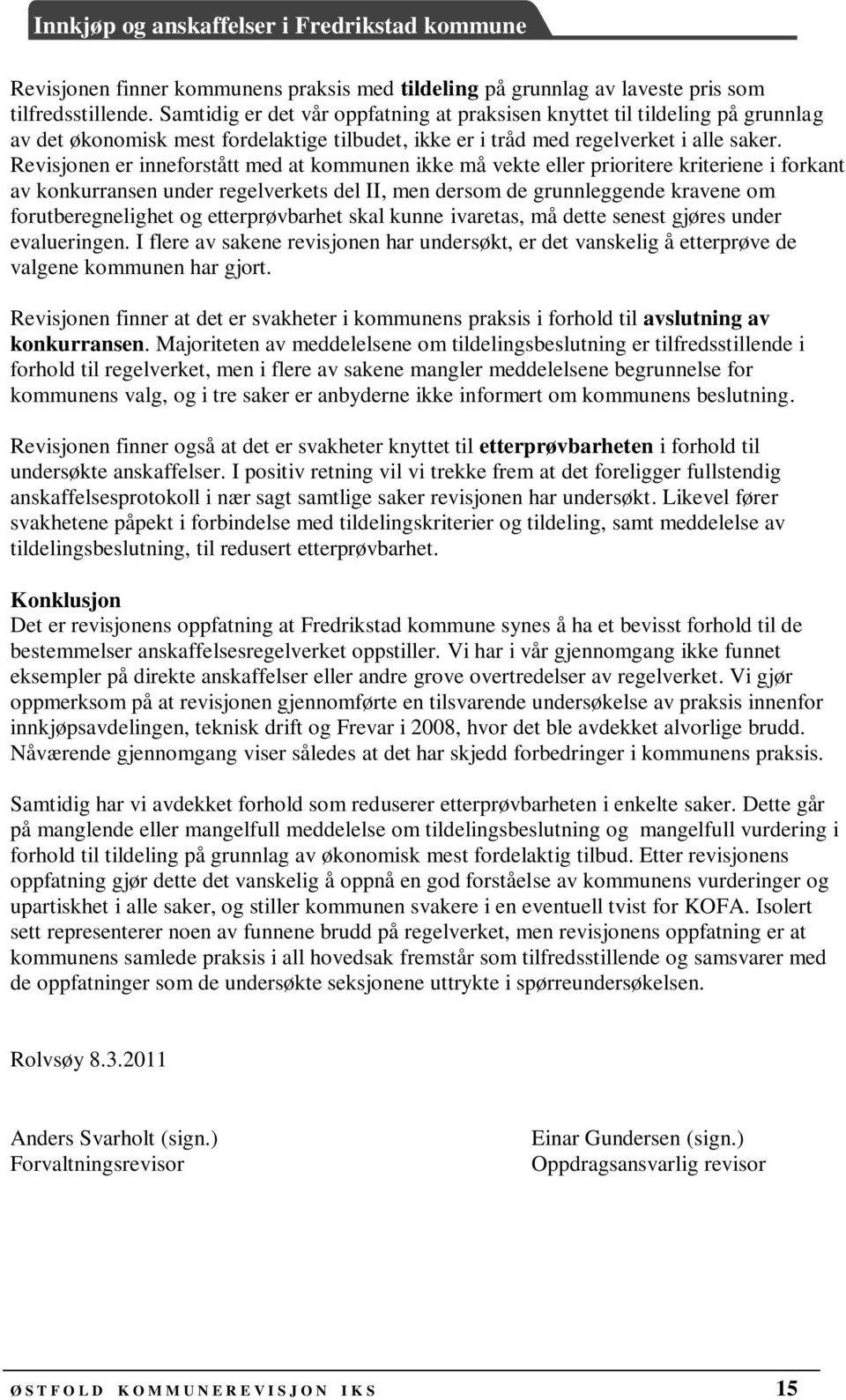 Revisjonen er inneforstått med at kommunen ikke må vekte eller prioritere kriteriene i forkant av konkurransen under regelverkets del II, men dersom de grunnleggende kravene om forutberegnelighet og