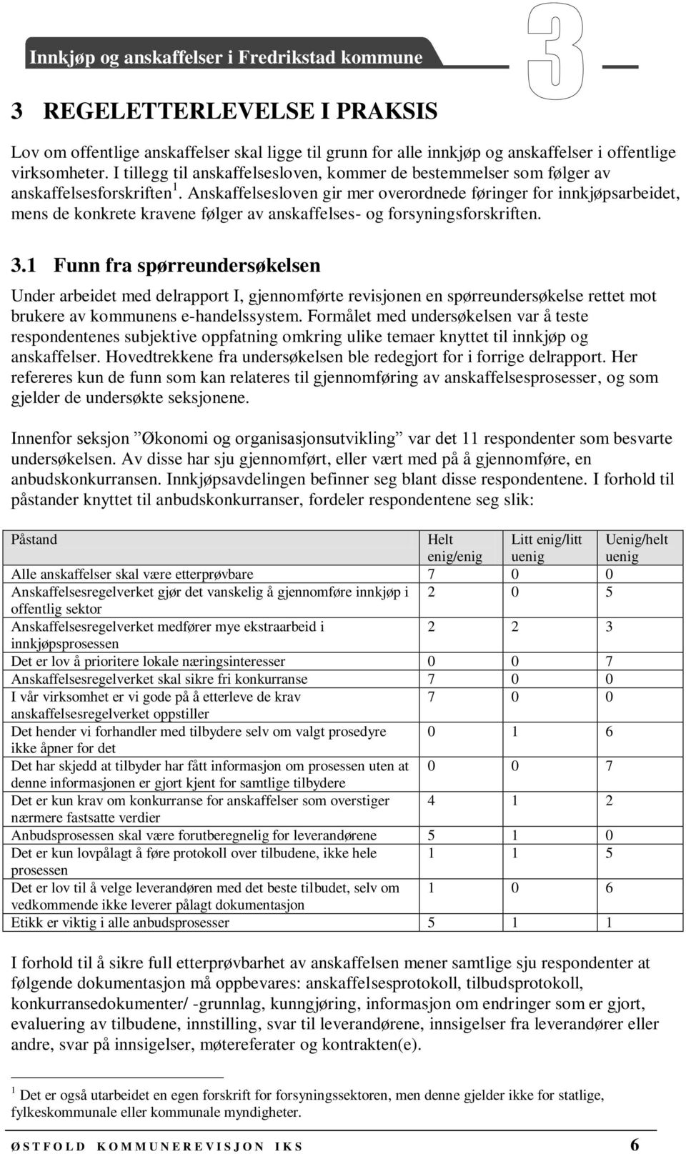 Anskaffelsesloven gir mer overordnede føringer for innkjøpsarbeidet, mens de konkrete kravene følger av anskaffelses- og forsyningsforskriften. 3.