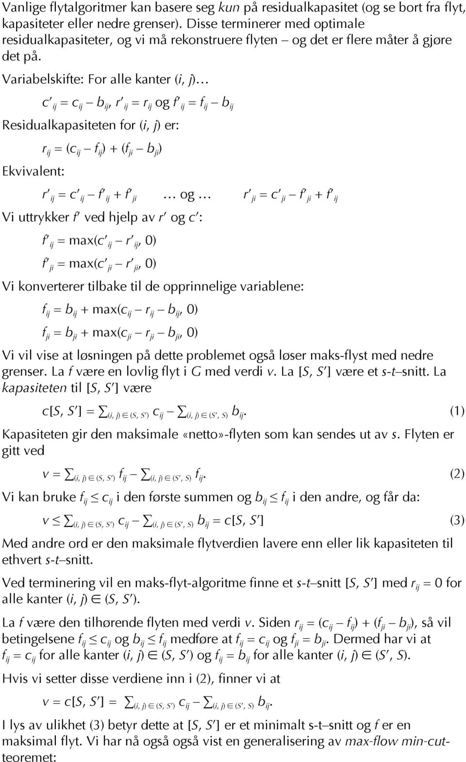 Variabelskifte: For alle kanter (i, j) c ij = c ij b ij, r ij = r ij og f ij = f ij b ij Residualkapasiteten for (i, j) er: Ekvivalent: r ij = (c ij f ij ) + (f ji b ji ) r ij = c ij f ij + f ji og r