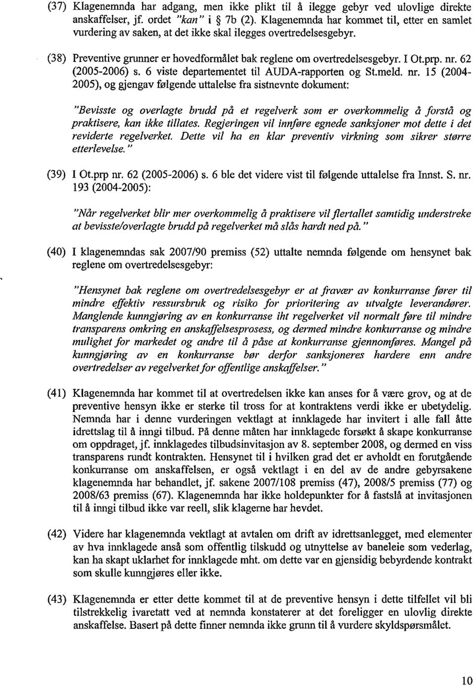 (38) Preventive grunner er hovedformålet bak reglene om overtredelsesgebyr. I Ot.prp. nr.