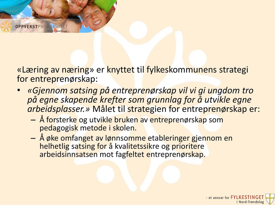 » Målet til strategien for entreprenørskap er: Å forsterke og utvikle bruken av entreprenørskap som pedagogisk metode i