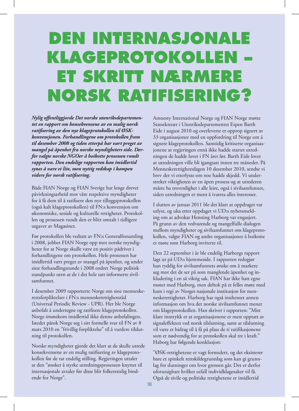 Forhandlingene om protokollen fram til desember 2008 og tiden etterpå har vært preget av mangel på åpenhet fra norske myndigheters side.