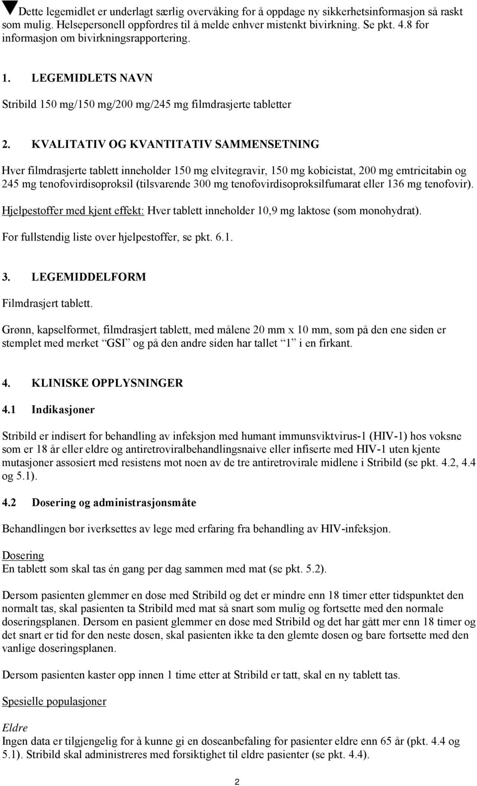 KVALITATIV OG KVANTITATIV SAMMENSETNING Hver filmdrasjerte tablett inneholder 150 mg elvitegravir, 150 mg kobicistat, 200 mg emtricitabin og 245 mg tenofovirdisoproksil (tilsvarende 300 mg