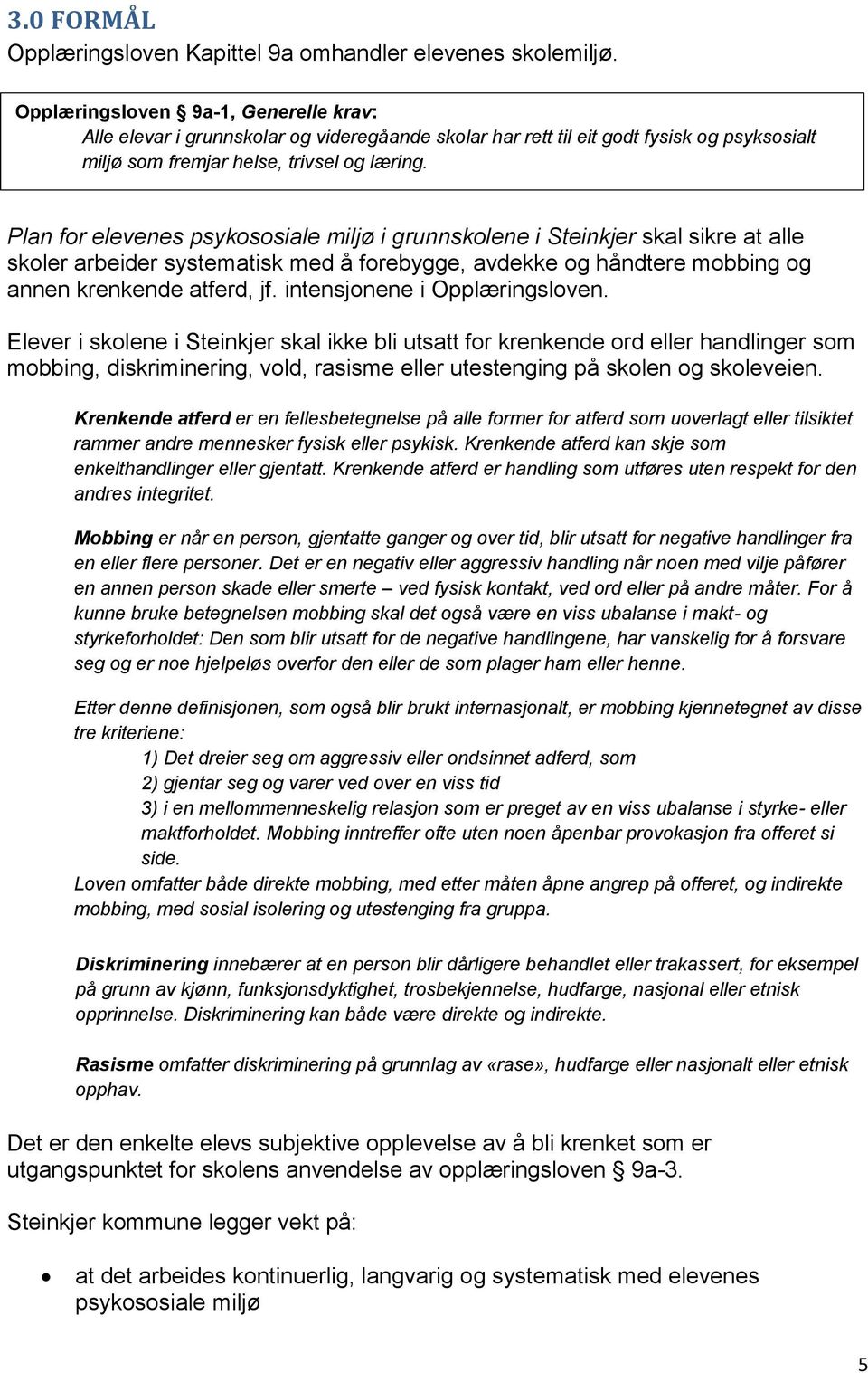 Plan for elevenes psykososiale miljø i grunnskolene i Steinkjer skal sikre at alle skoler arbeider systematisk med å forebygge, avdekke og håndtere mobbing og annen krenkende atferd, jf.