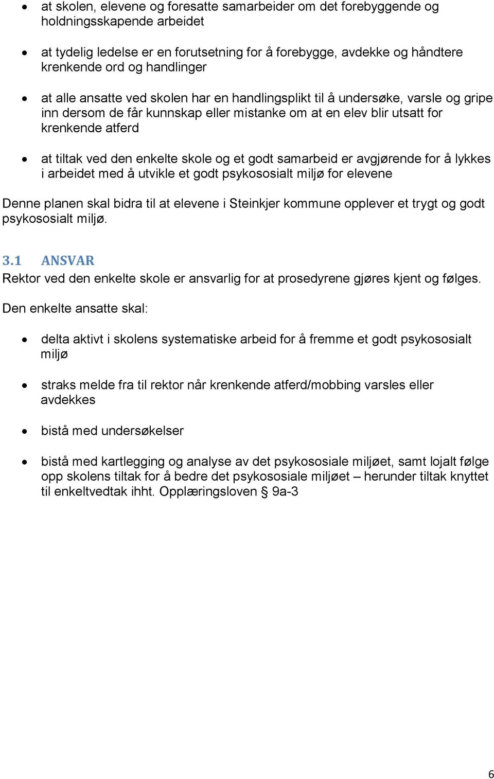 og et godt samarbeid er avgjørende for å lykkes i arbeidet med å utvikle et godt psykososialt miljø for elevene Denne planen skal bidra til at elevene i Steinkjer kommune opplever et trygt og godt