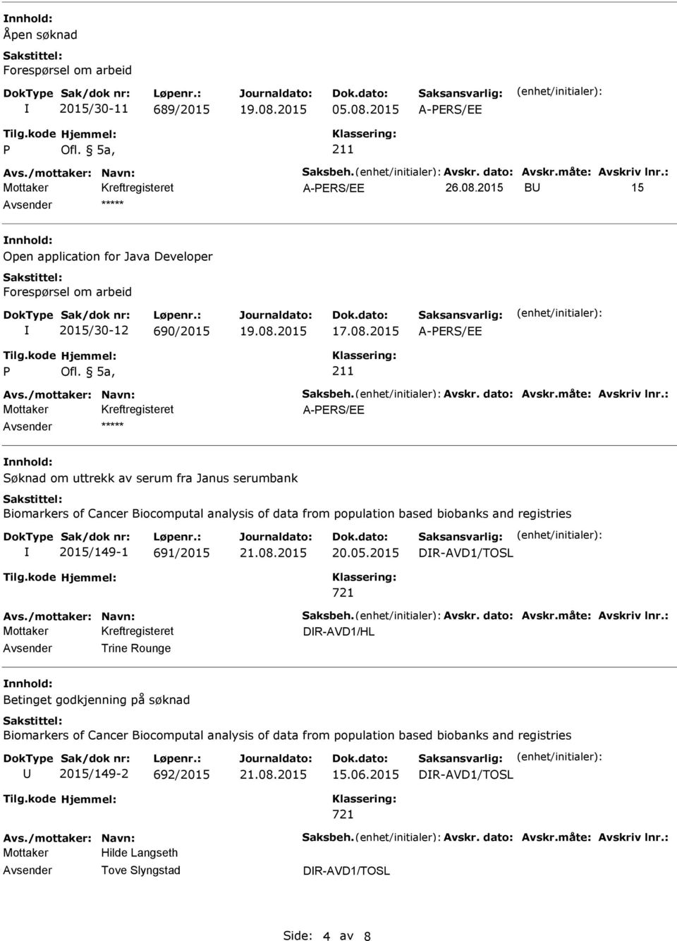 : ***** Søknad om uttrekk av serum fra Janus serumbank Biomarkers of Cancer Biocomputal analysis of data from population based biobanks and registries 2015/149-1 691/2015 21.08.2015 20.05.