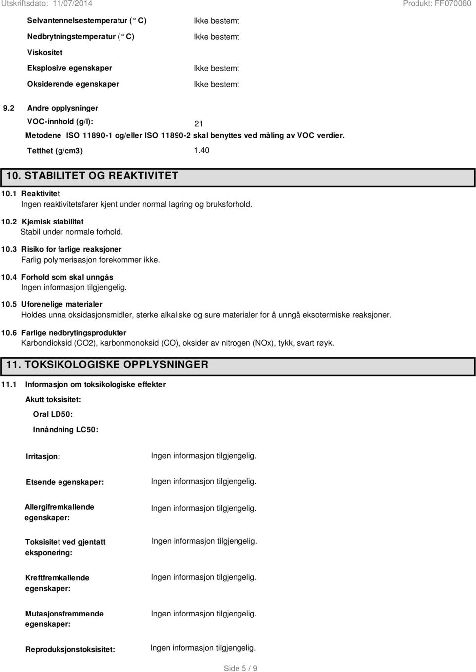 1 Reaktivitet Ingen reaktivitetsfarer kjent under normal lagring og bruksforhold. 10.2 Kjemisk stabilitet Stabil under normale forhold. 10.3 Risiko for farlige reaksjoner Farlig polymerisasjon forekommer ikke.