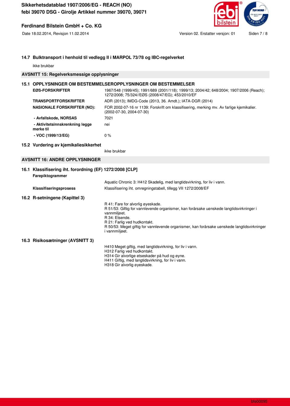 1 OPPLYSNINGER OM BESTEMMELSEROPPLYSNINGER OM BESTEMMELSER EØS-FORSKRIFTER 1967/548 (1999/45); 1991/689 (2001/118); 1999/13; 2004/42; 648/2004; 1907/2006 (Reach); 1272/2008; 75/324//EØS (2008/47/EG);