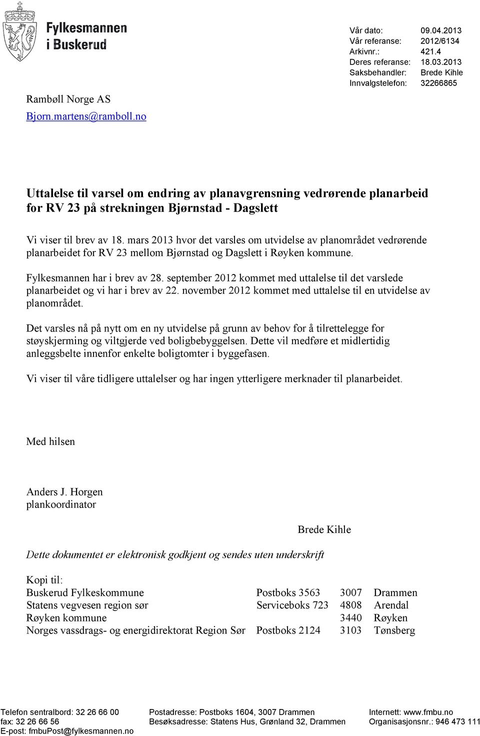 18. mars 2013 hvor det varsles om utvidelse av planområdet vedrørende planarbeidet for RV 23 mellom Bjørnstad og Dagslett i Røyken kommune. Fylkesmannen har i brev av 28.