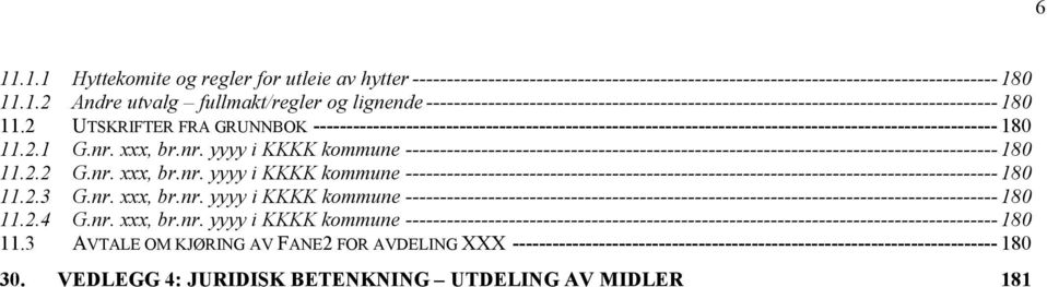 xxx, br.nr. yyyy i KKKK kommune -------------------------------------------------------------------------------------- 180 11.2.2 G.nr. xxx, br.nr. yyyy i KKKK kommune -------------------------------------------------------------------------------------- 180 11.2.3 G.