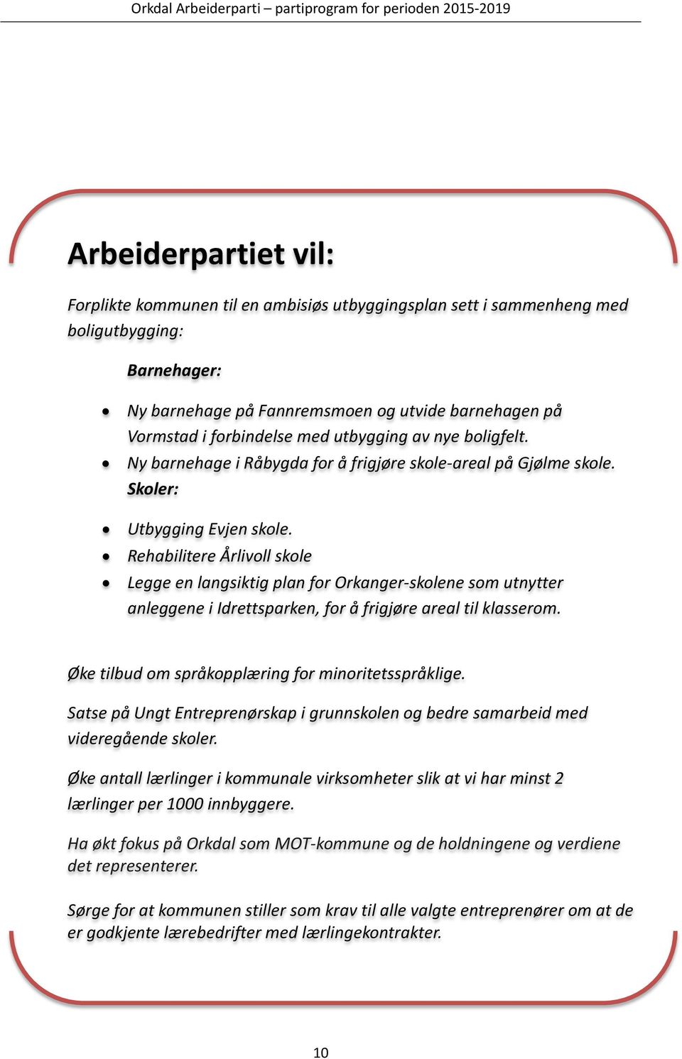 Rehabilitere Årlivoll skole Legge en langsiktig plan for Orkanger-skolene som utnytter anleggene i Idrettsparken, for å frigjøre areal til klasserom.