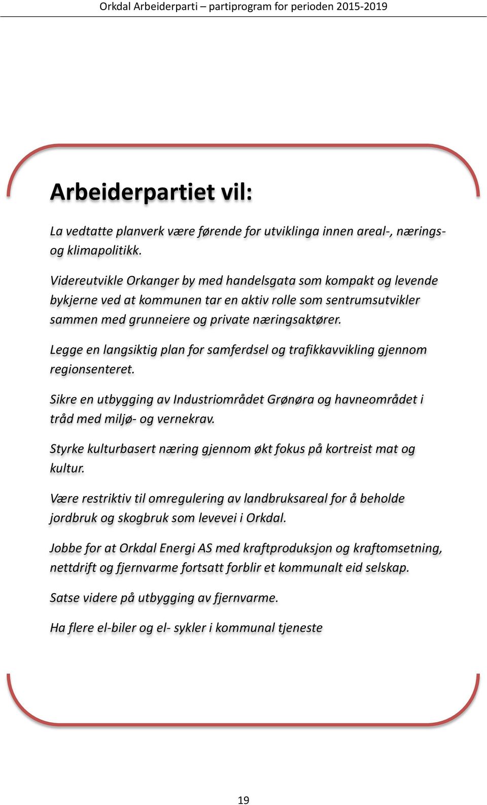 Legge en langsiktig plan for samferdsel og trafikkavvikling gjennom regionsenteret. Sikre en utbygging av Industriområdet Grønøra og havneområdet i tråd med miljø- og vernekrav.