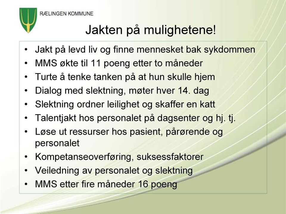 at hun skulle hjem Dialog med slektning, møter hver 14.