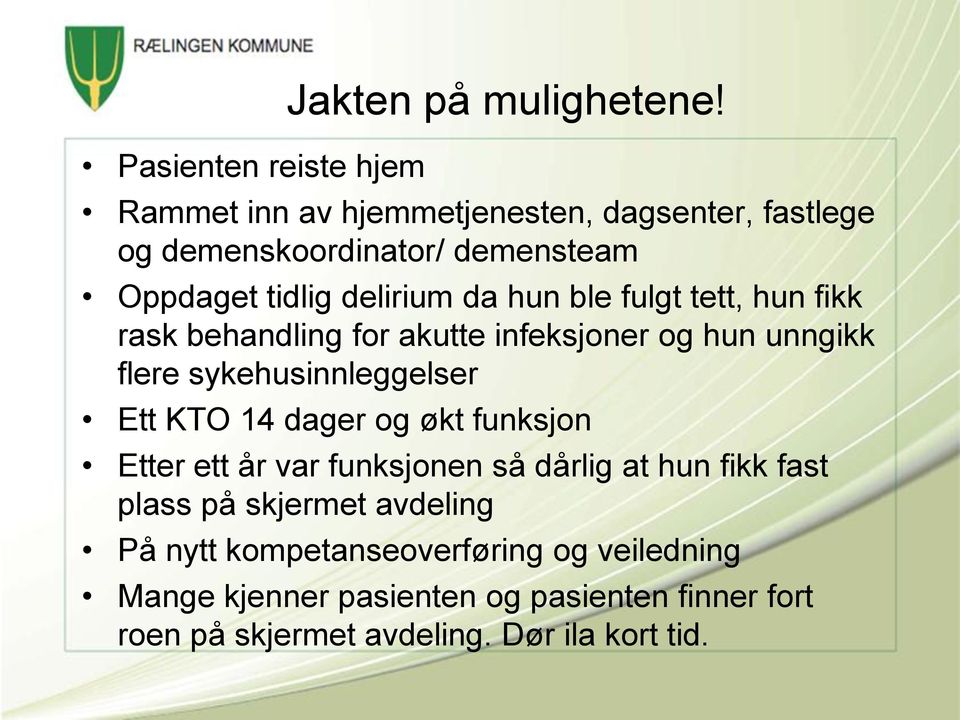 tett, hun fikk rask behandling for akutte infeksjoner og hun unngikk flere sykehusinnleggelser Ett KTO 14 dager og økt funksjon