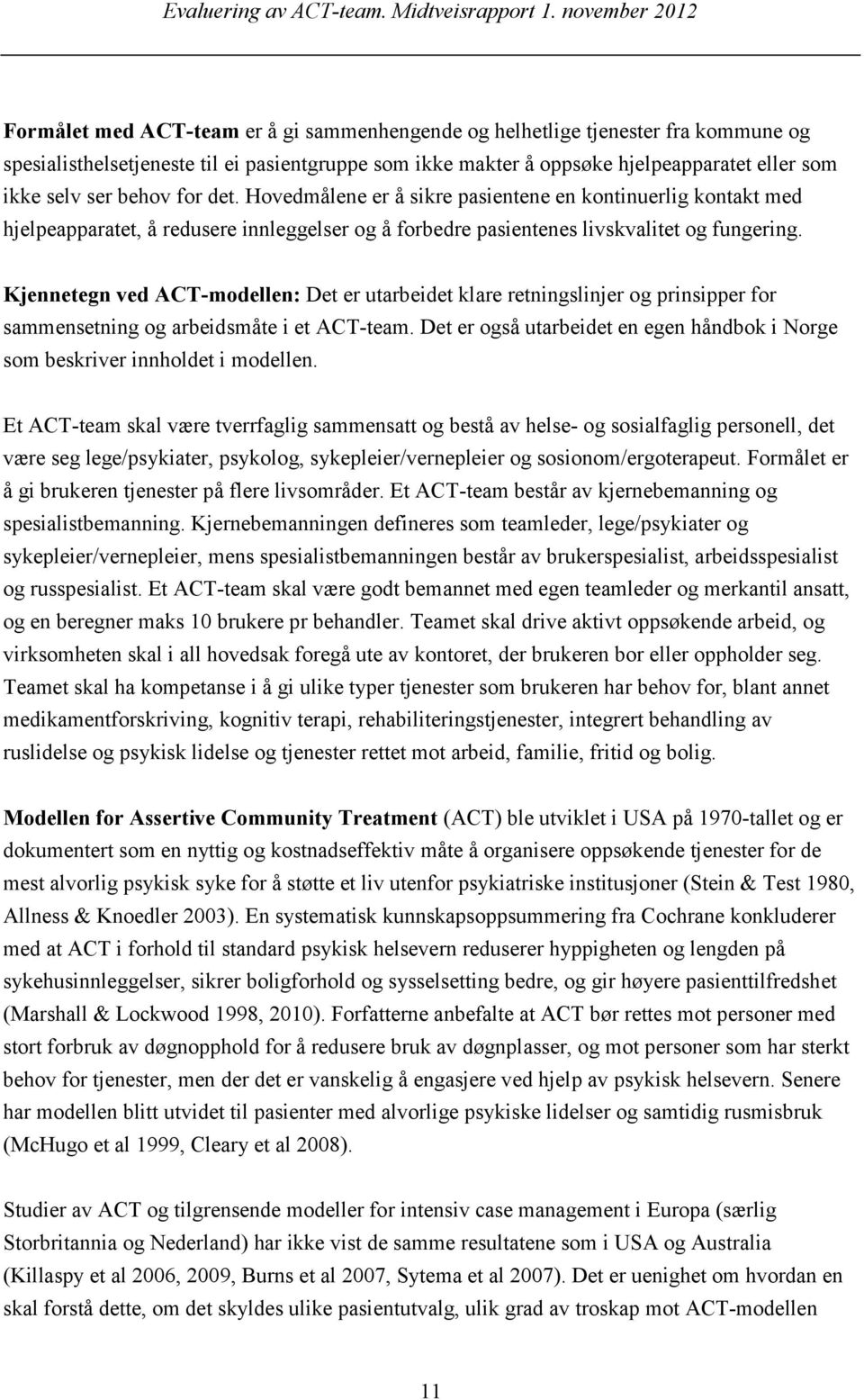 Kjennetegn ved ACT-modellen: Det er utarbeidet klare retningslinjer og prinsipper for sammensetning og arbeidsmåte i et ACT-team.