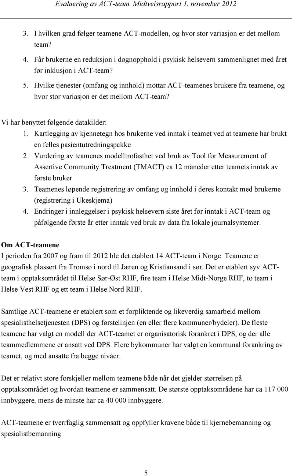 Kartlegging av kjennetegn hos brukerne ved inntak i teamet ved at teamene har brukt en felles pasientutredningspakke 2.