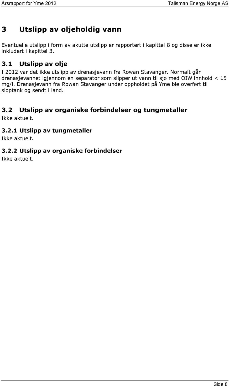 Normalt går drenasjevannet igjennom en separator som slipper ut vann til sjø med OIW innhold < 15 mg/l.