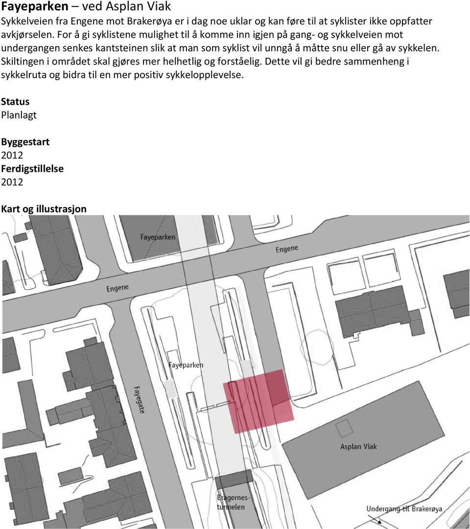 For å gi syklistene mulighet til å komme inn igjen på gang og sykkelveien mot undergangen senkes kantsteinen slik at