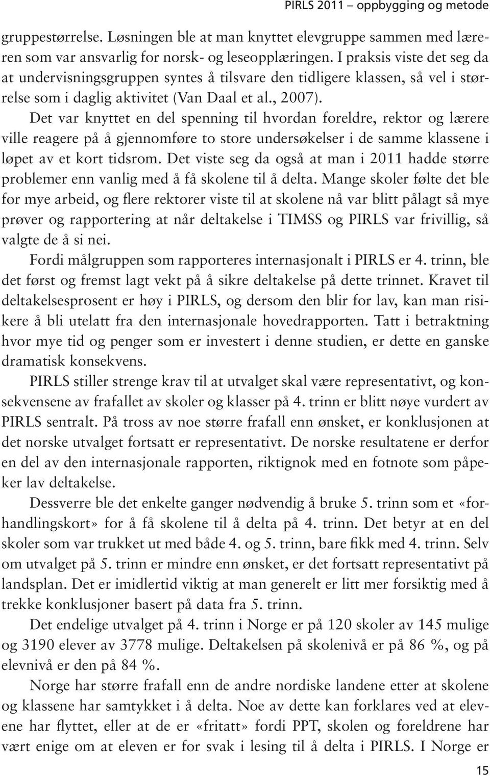 Det var knyttet en del spenning til hvordan foreldre, rektor og lærere ville reagere på å gjennomføre to store undersøkelser i de samme klassene i løpet av et kort tidsrom.