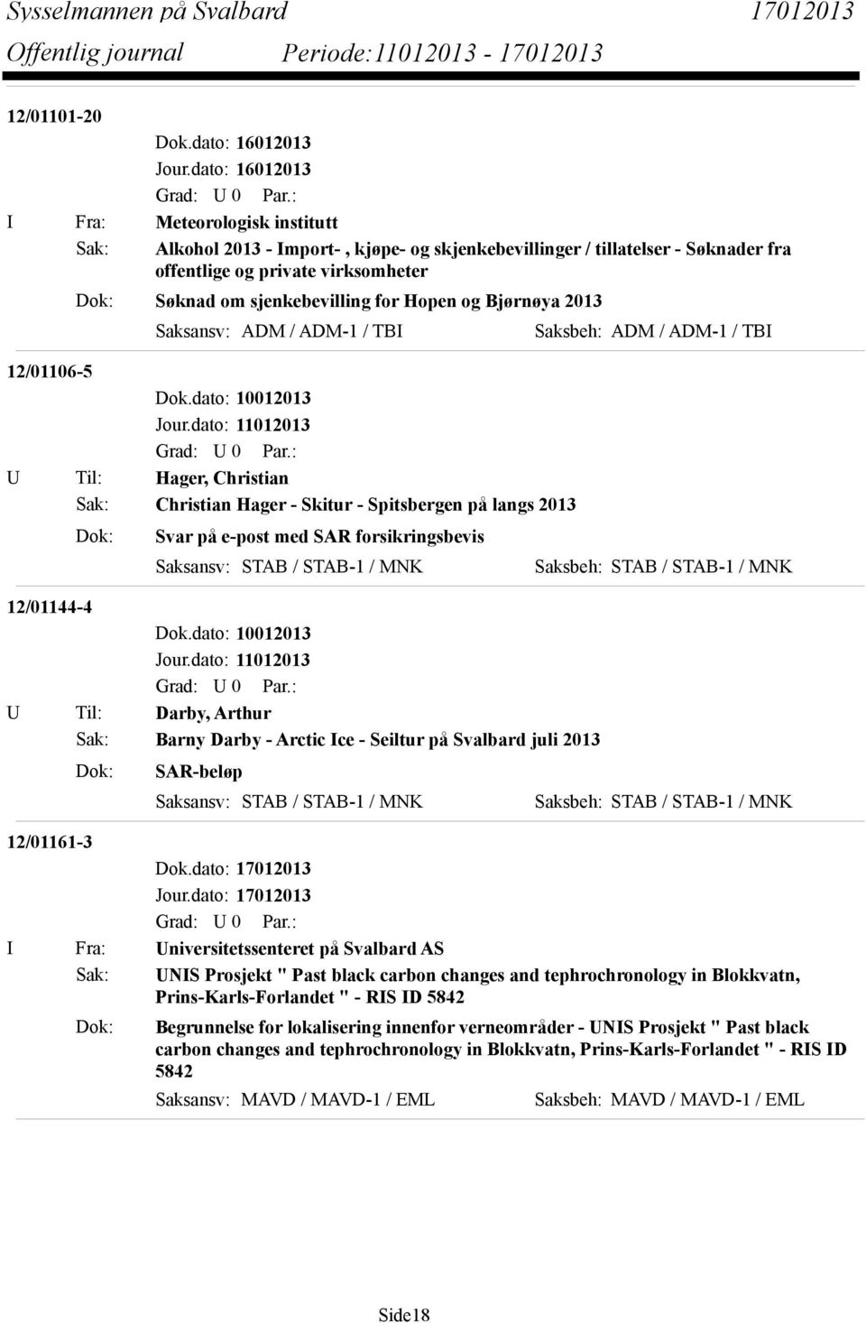 forsikringsbevis 12/01144-4 U Til: Darby, Arthur Sak: Barny Darby - Arctic Ice - Seiltur på Svalbard juli 2013 Dok: SAR-beløp 12/01161-3 Dok.