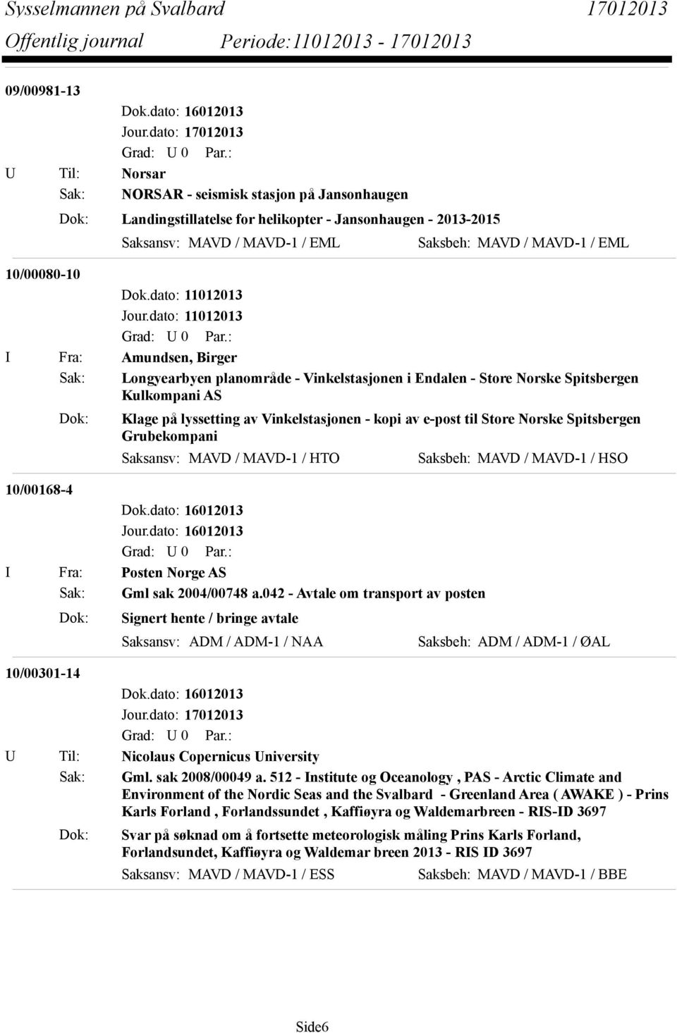 Store Norske Spitsbergen Grubekompani Saksansv: MAVD / MAVD-1 / HTO Saksbeh: MAVD / MAVD-1 / HSO 10/00168-4 I Fra: Posten Norge AS Sak: Gml sak 2004/00748 a.