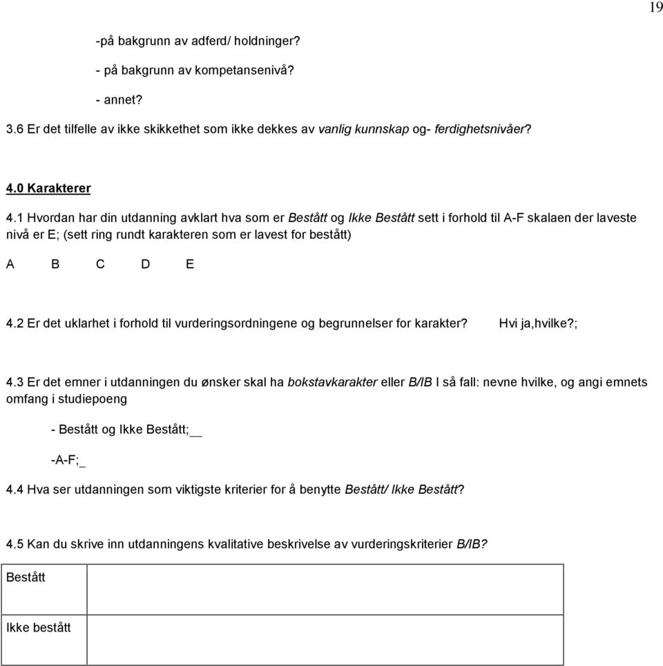 2 Er det uklarhet i forhold til vurderingsordningene og begrunnelser for karakter? Hvi ja,hvilke?; 4.