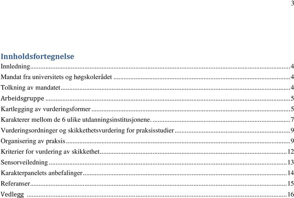 ..7 Vurderingsordninger og skikkethetsvurdering for praksisstudier...9 Organisering av praksis.