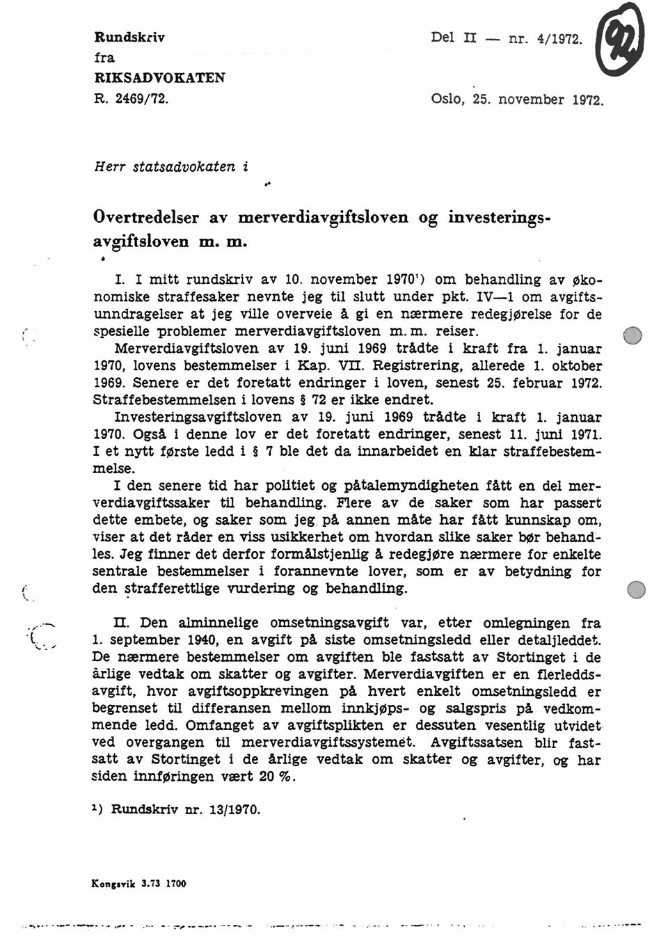 IV-1 om avgiftsunndragelser at jeg ville overveie å gi en nærmere redegjørelse for de spesielle problemer merverdiavgiftsloven m. m. reiser. Merverdiavgiftsloven av 19. juni 1969 trådte i kraft fra 1.