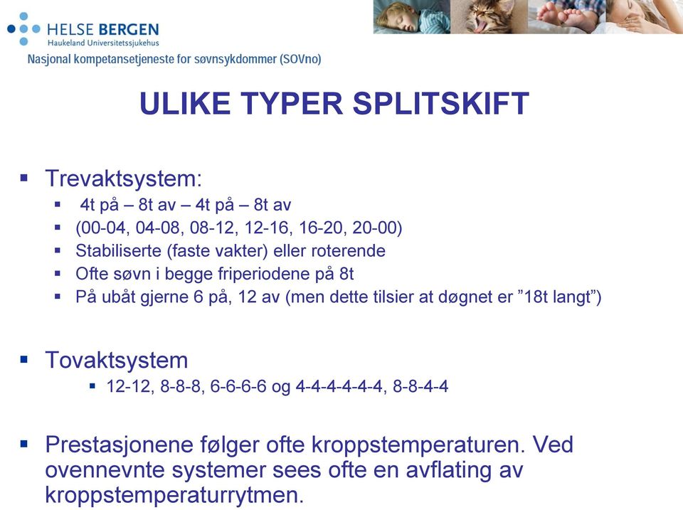 (men dette tilsier at døgnet er 18t langt ) Tovaktsystem 12-12, 8-8-8, 6-6-6-6 og 4-4-4-4-4-4, 8-8-4-4