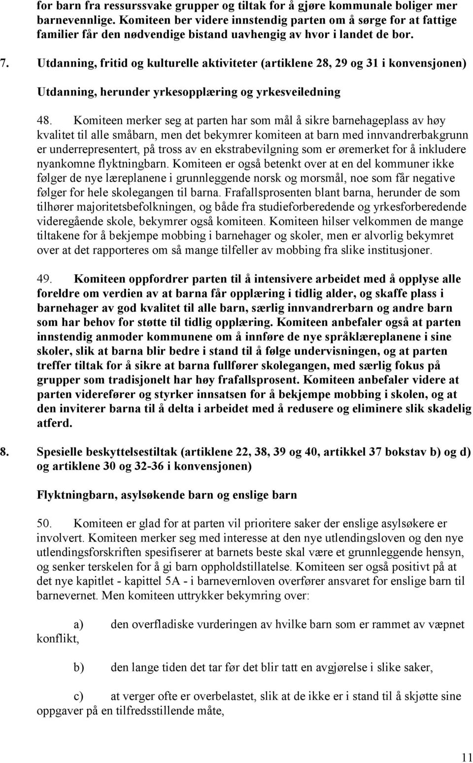 Utdanning, fritid og kulturelle aktiviteter (artiklene 28, 29 og 31 i konvensjonen) Utdanning, herunder yrkesopplæring og yrkesveiledning 48.