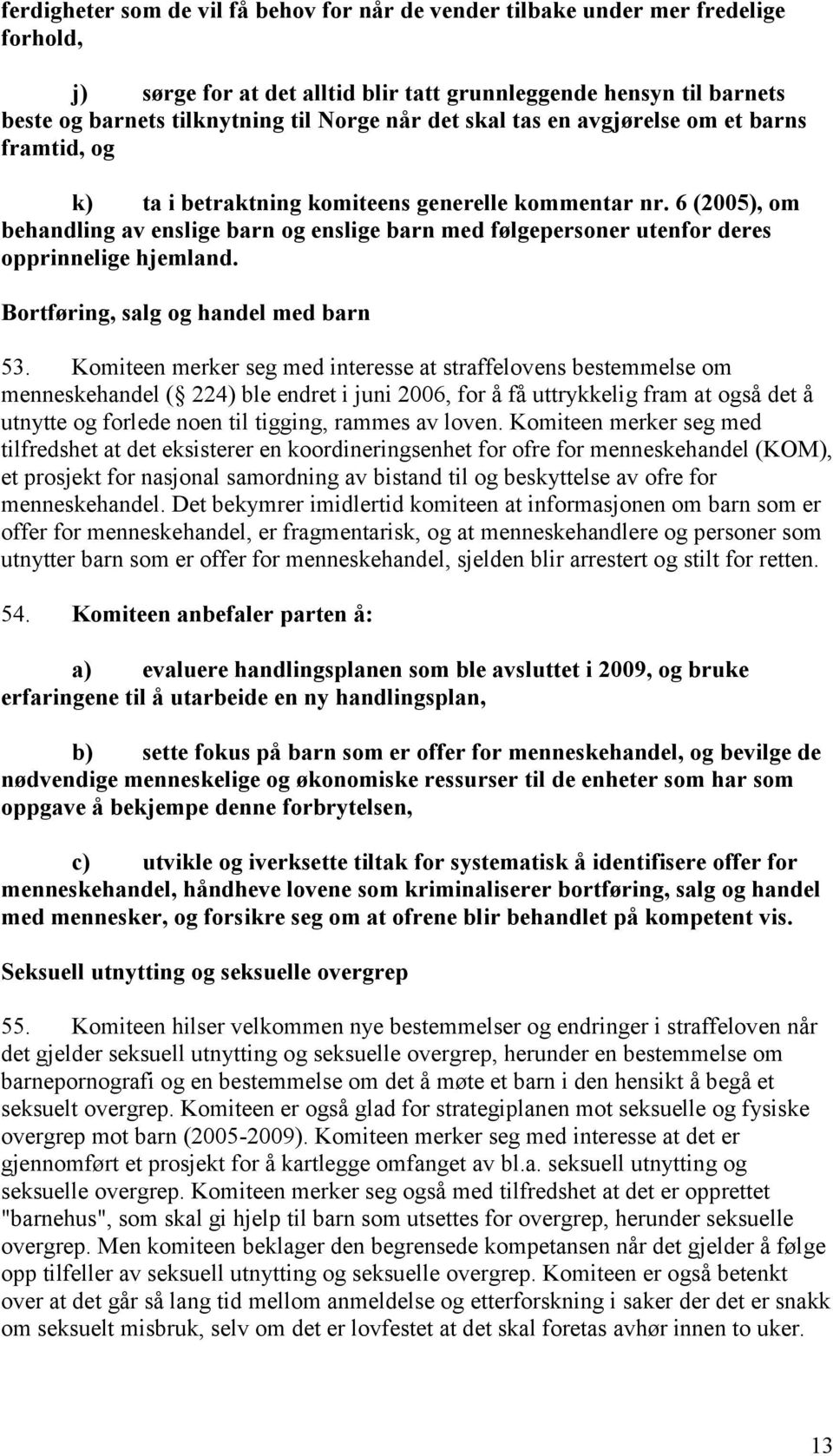 6 (2005), om behandling av enslige barn og enslige barn med følgepersoner utenfor deres opprinnelige hjemland. Bortføring, salg og handel med barn 53.