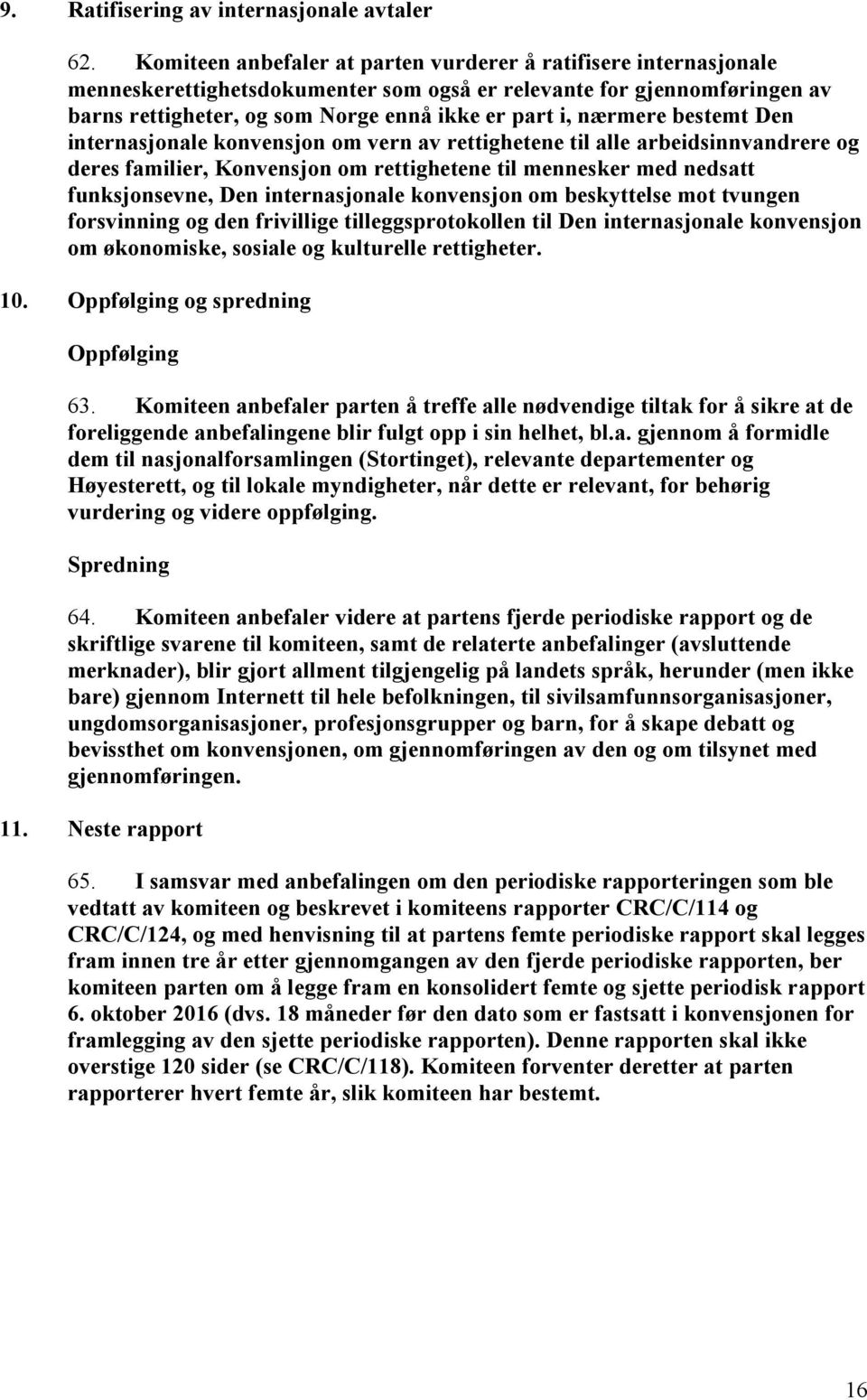 nærmere bestemt Den internasjonale konvensjon om vern av rettighetene til alle arbeidsinnvandrere og deres familier, Konvensjon om rettighetene til mennesker med nedsatt funksjonsevne, Den