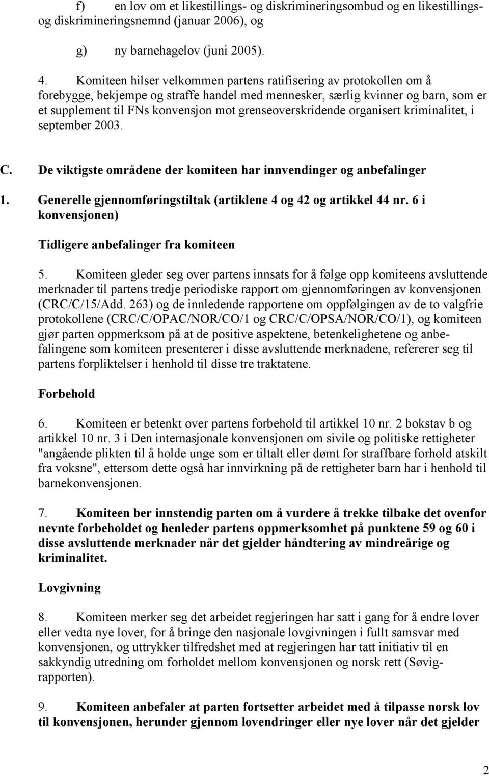 grenseoverskridende organisert kriminalitet, i september 2003. C. De viktigste områdene der komiteen har innvendinger og anbefalinger 1.