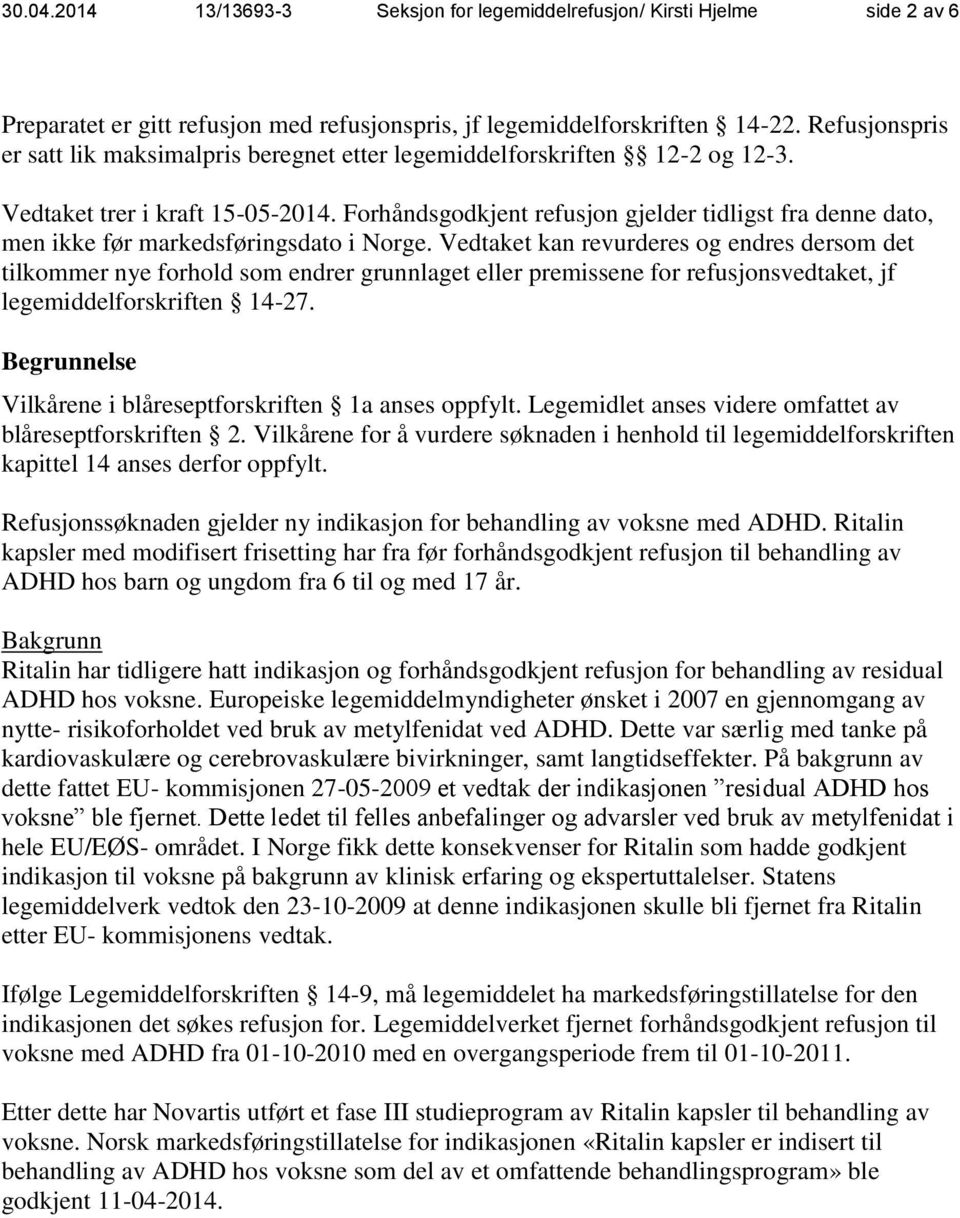 Forhåndsgodkjent refusjon gjelder tidligst fra denne dato, men ikke før markedsføringsdato i Norge.