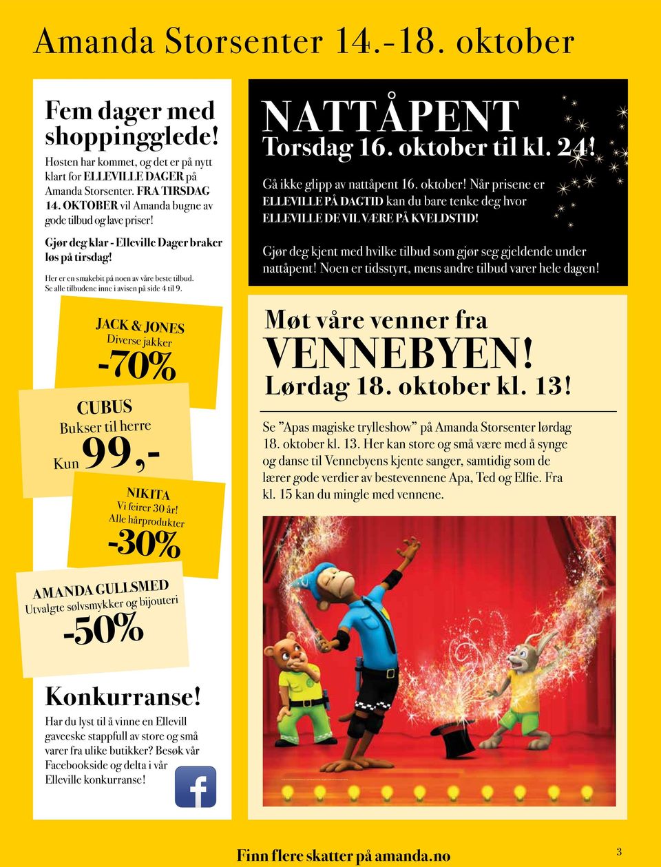 Se alle tilbudene inne i avisen på side 4 til 9. JACK & JONES Diverse jakker -70% CUBUS Bukser til herre Kun 99,- NIKITA Vi feirer 30 år! Alle hårprodukter -30% NATTÅPENT Torsdag 16. oktober til kl.