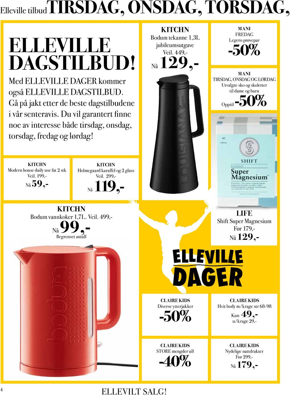 449,- Nå 129,- MANI FREDAG Legero prøvepar MANI TIRSDAG, ONSDAG OG LØRDAG Utvalgte sko og skoletter til dame og barn Opptil KITCHN Modern house daily use fat 2 stk Veil.