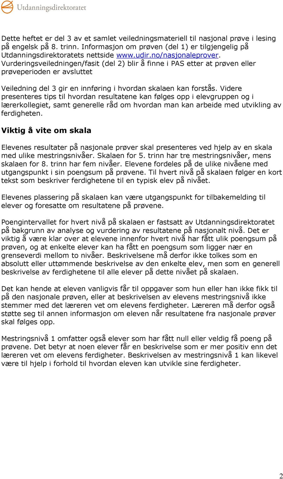 Videre presenteres tips til hvordan resultatene kan følges opp i elevgruppen og i lærerkollegiet, samt generelle råd om hvordan man kan arbeide med utvikling av ferdigheten.