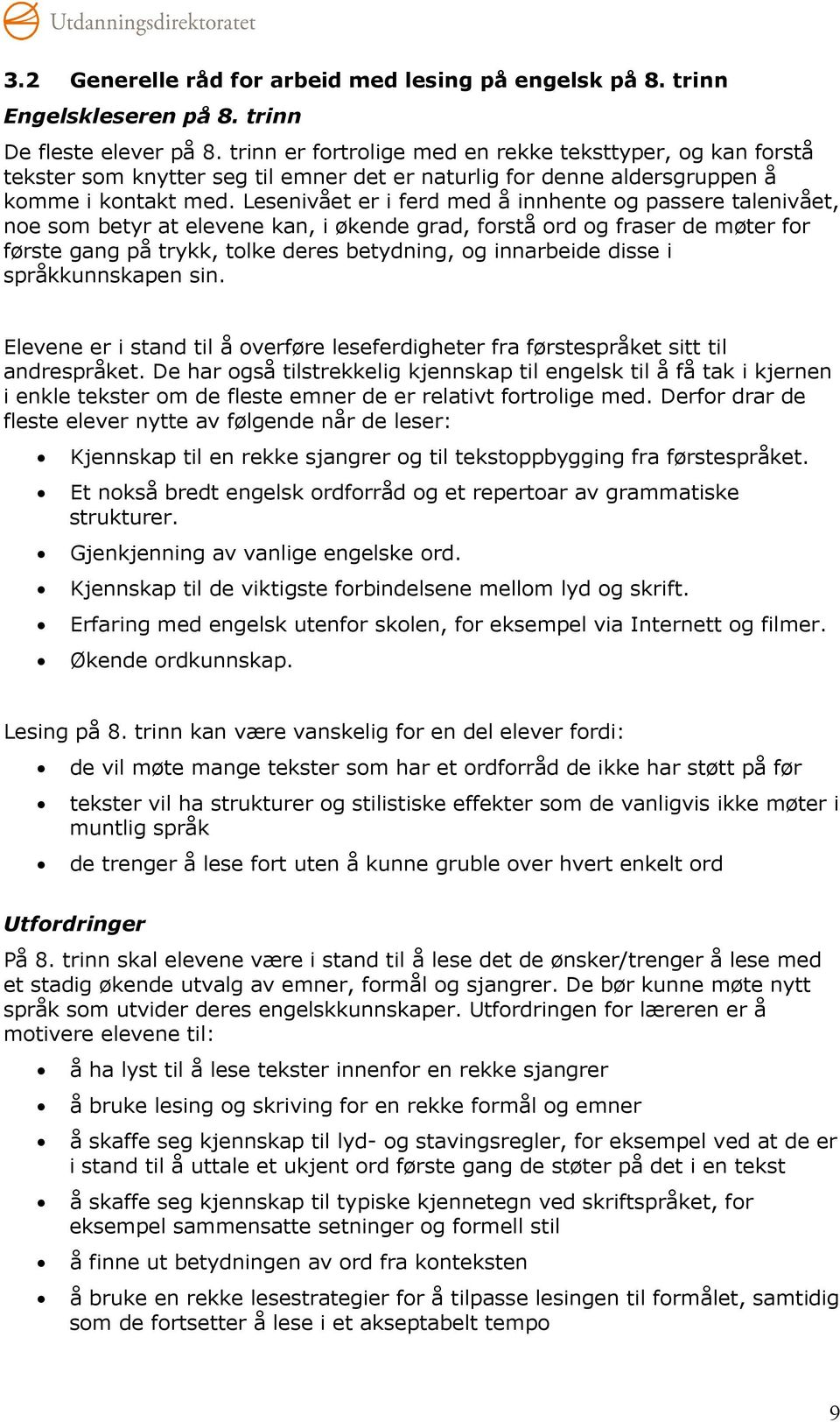 Lesenivået er i ferd med å innhente og passere talenivået, noe som betyr at elevene kan, i økende grad, forstå ord og fraser de møter for første gang på trykk, tolke deres betydning, og innarbeide