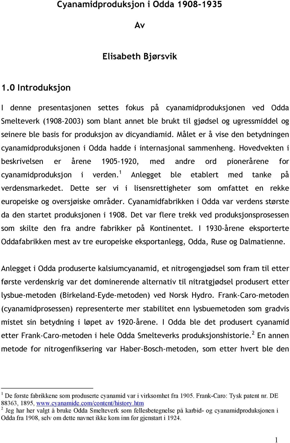 dicyandiamid. Målet er å vise den betydningen cyanamidproduksjonen i Odda hadde i internasjonal sammenheng.