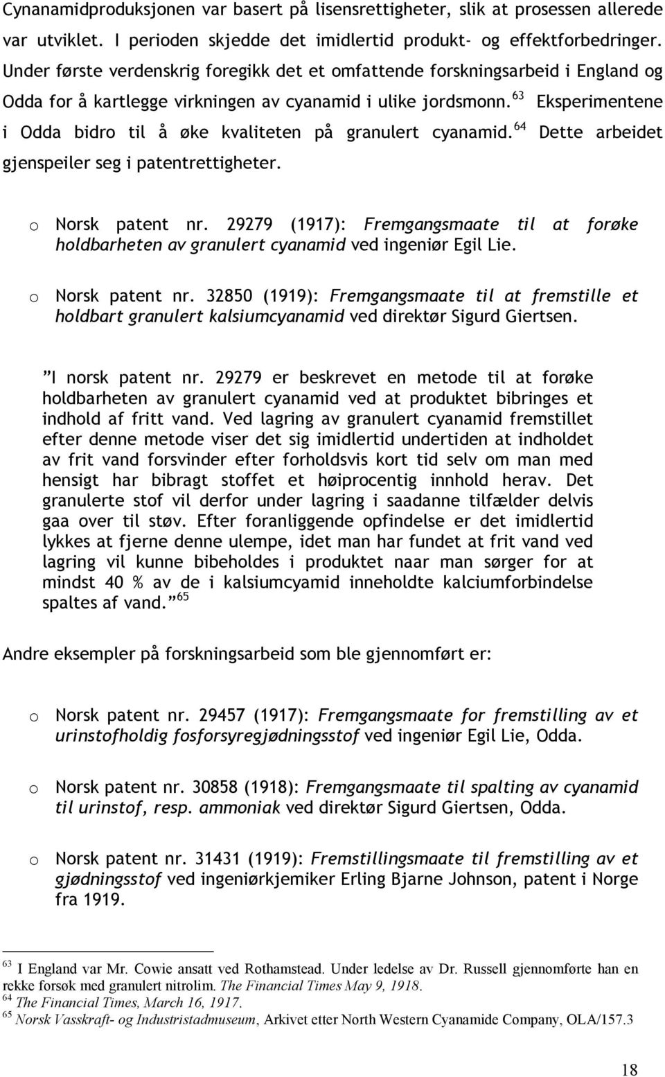 63 Eksperimentene i Odda bidro til å øke kvaliteten på granulert cyanamid. 64 Dette arbeidet gjenspeiler seg i patentrettigheter. o Norsk patent nr.
