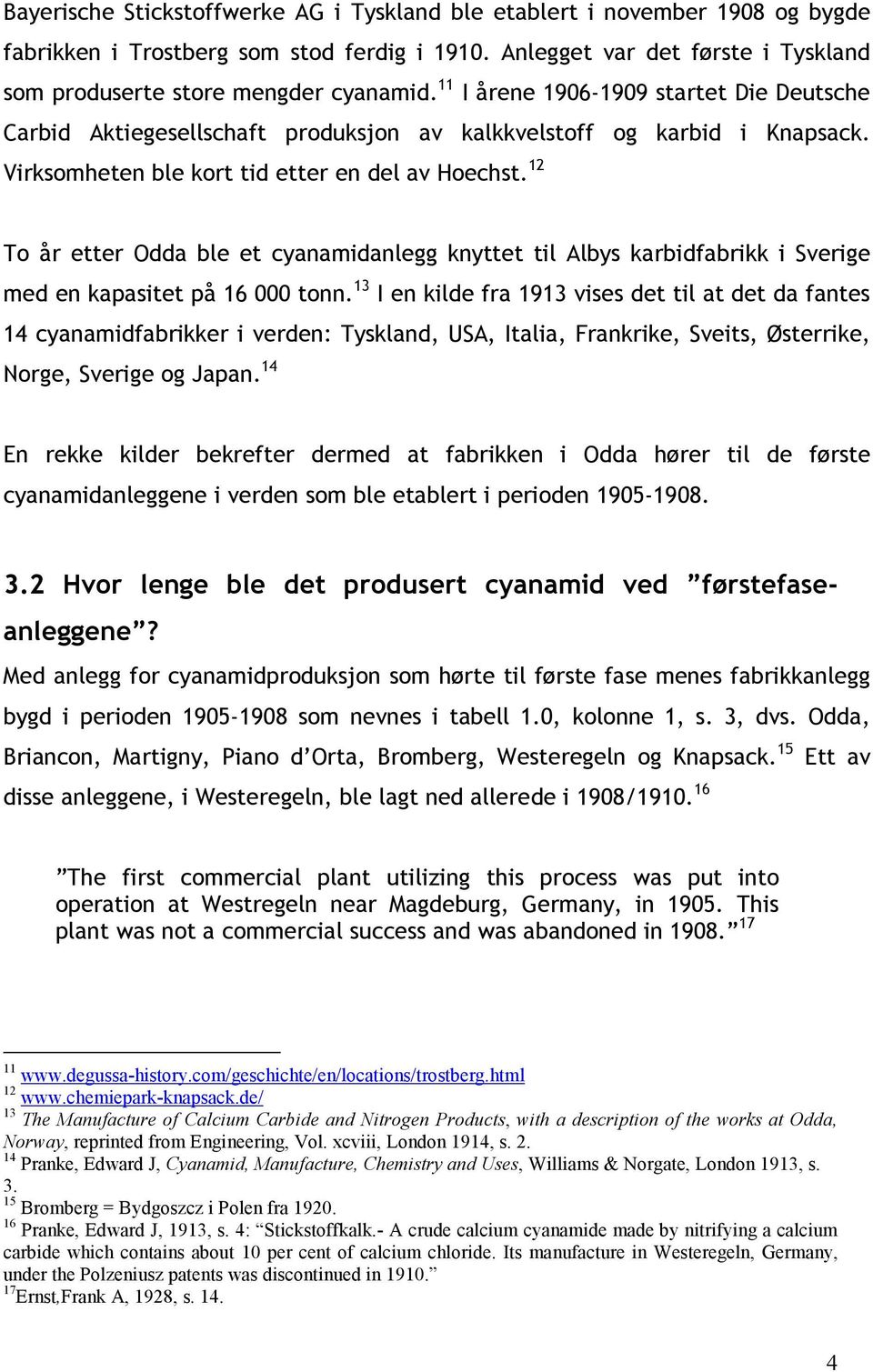 12 To år etter Odda ble et cyanamidanlegg knyttet til Albys karbidfabrikk i Sverige med en kapasitet på 16 000 tonn.