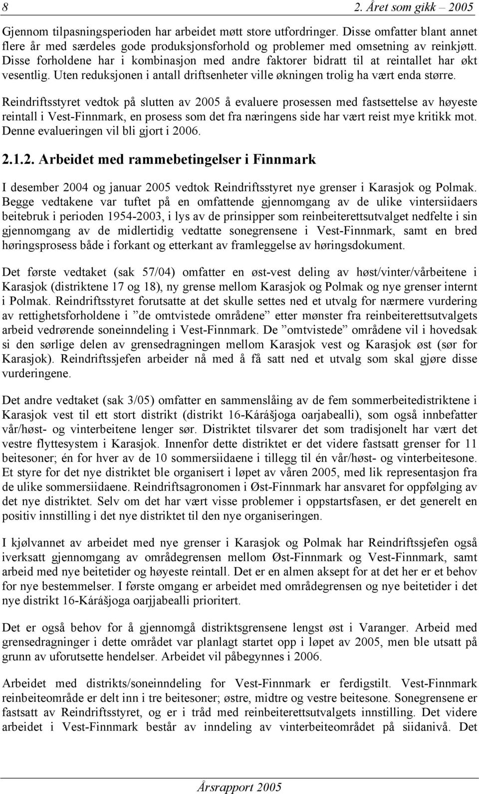 Disse forholdene har i kombinasjon med andre faktorer bidratt til at reintallet har økt vesentlig. Uten reduksjonen i antall driftsenheter ville økningen trolig ha vært enda større.