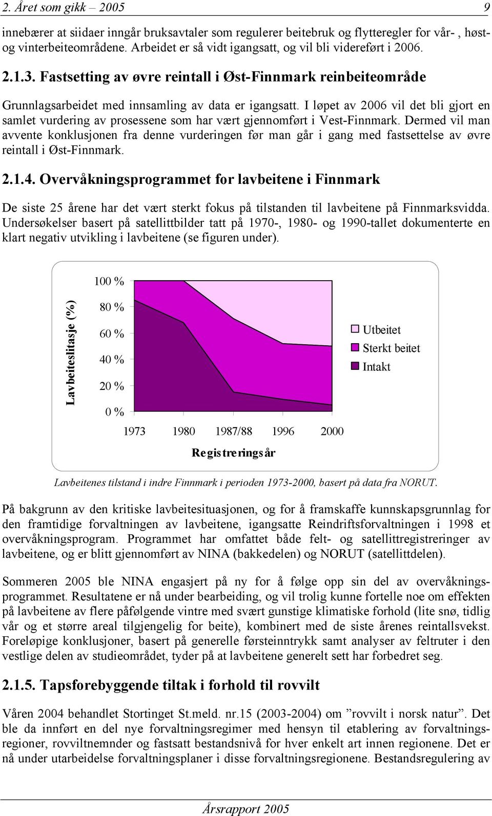 I løpet av 2006 vil det bli gjort en samlet vurdering av prosessene som har vært gjennomført i Vest-Finnmark.