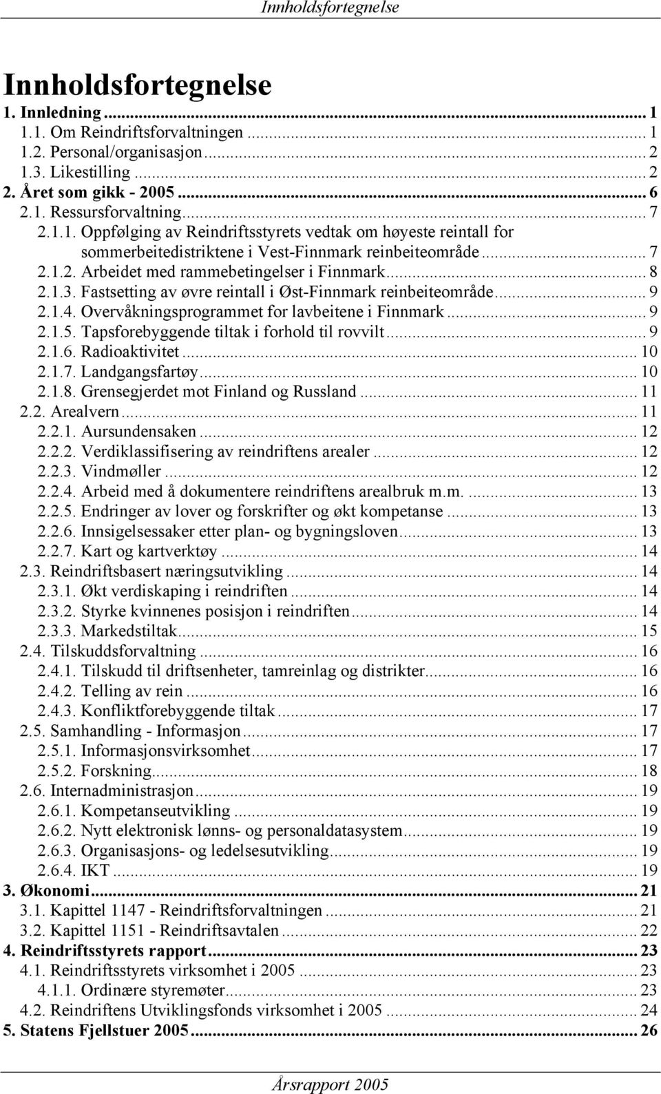 Fastsetting av øvre reintall i Øst-Finnmark reinbeiteområde... 9 2.1.4. Overvåkningsprogrammet for lavbeitene i Finnmark... 9 2.1.5. Tapsforebyggende tiltak i forhold til rovvilt... 9 2.1.6.