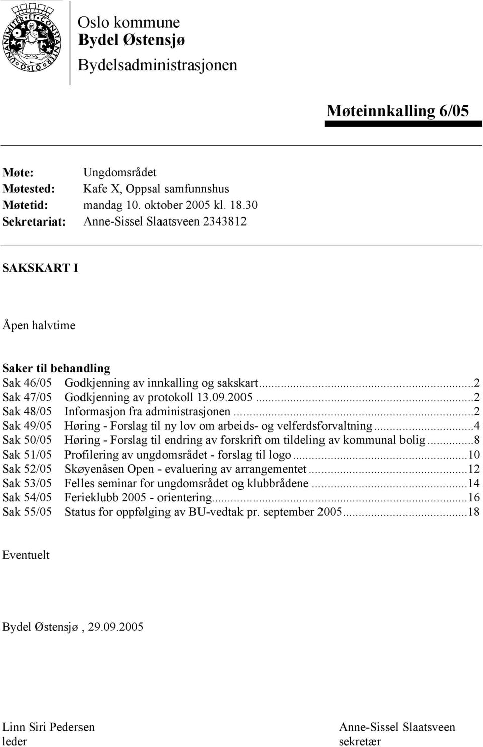 ..2 Sak 48/05 Informasjon fra administrasjonen...2 Sak 49/05 Høring - Forslag til ny lov om arbeids- og velferdsforvaltning.