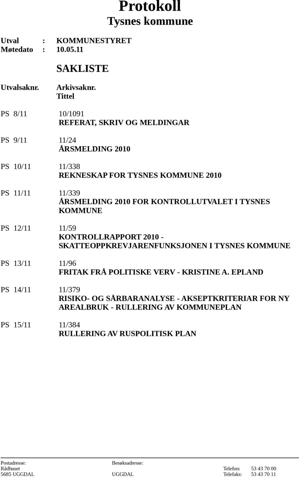 ÅRSMELDING 2010 FOR KONTROLLUTVALET I TYSNES KOMMUNE PS 12/11 11/59 KONTROLLRAPPORT 2010 - SKATTEOPPKREVJARENFUNKSJONEN I TYSNES KOMMUNE PS 13/11