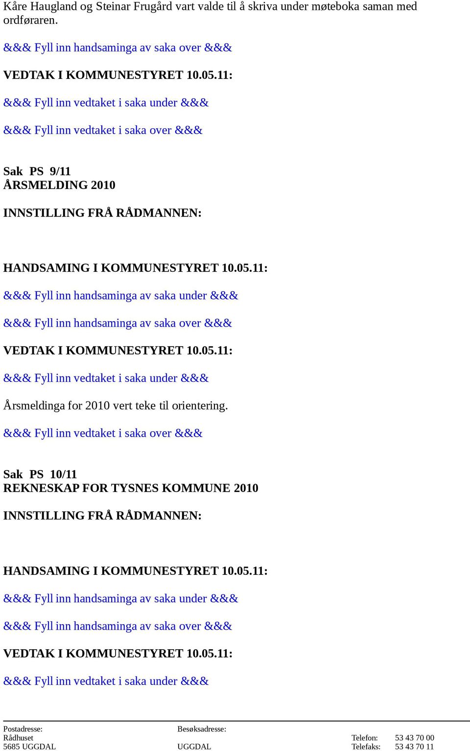 Sak PS 9/11 ÅRSMELDING 2010 Årsmeldinga for 2010 vert